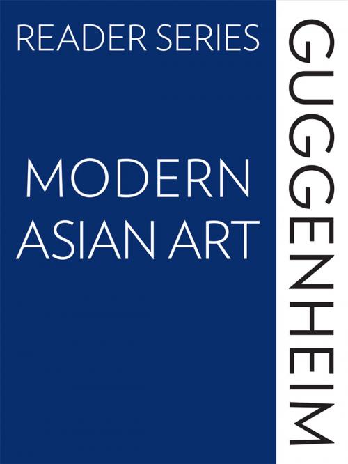 Cover of the book The Guggenheim Reader Series: Modern Asian Art by Edward Fry, Francesco Bonami, Alexandra Munroe, Hans-Ulrich Obrist, Guggenheim Museum