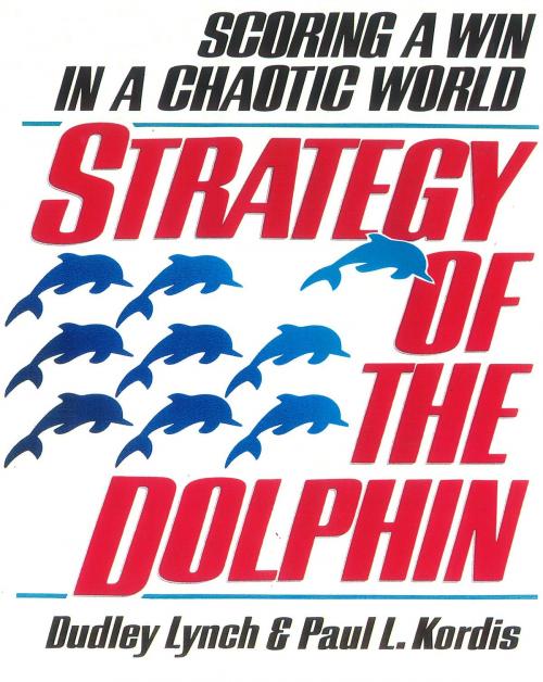 Cover of the book Strategy of the Dolphin: Scoring a Win in a Chaotic World by Dudley Lynch, Dudley Lynch