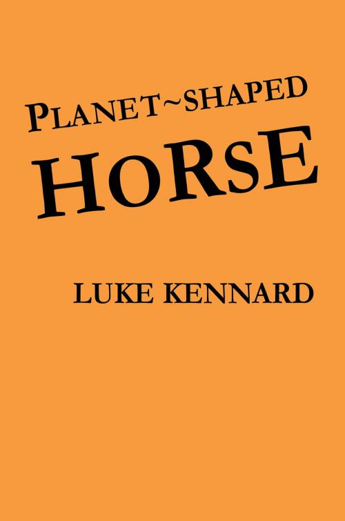 Cover of the book Planet Shaped Horse by Luke Kennard, Nine Arches Press