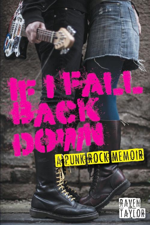 Cover of the book If I Fall Back Down-A Punk Rock Memoir by Raven Taylor, New Haven Publishing Ltd