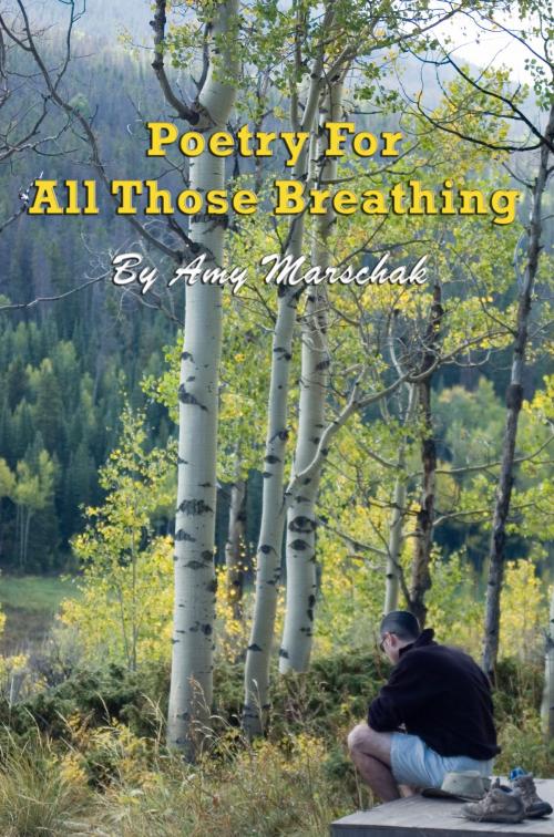 Cover of the book Poetry For All Those Breathing by Amy Marschak, Human Theatre Company