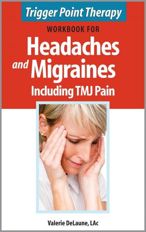Cover of the book Trigger Point Therapy Workbook for Headaches and Migraines including TMJ Pain by Valerie DeLaune, Valerie DeLaune
