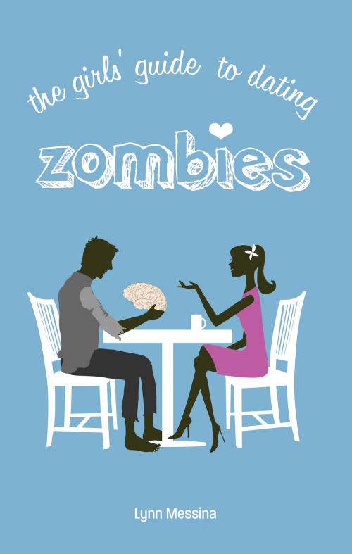 Cover of the book The Girls' Guide to Dating Zombies by Lynn Messina, Potatoworks Press