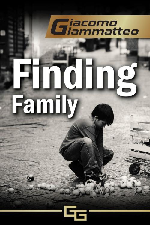 Cover of the book Finding Family by Giacomo Giammatteo, Giacomo Giammatteo