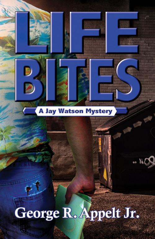 Cover of the book Life Bites A Jay Watson Mystery by George R. Appelt Jr, George R. Appelt, Jr