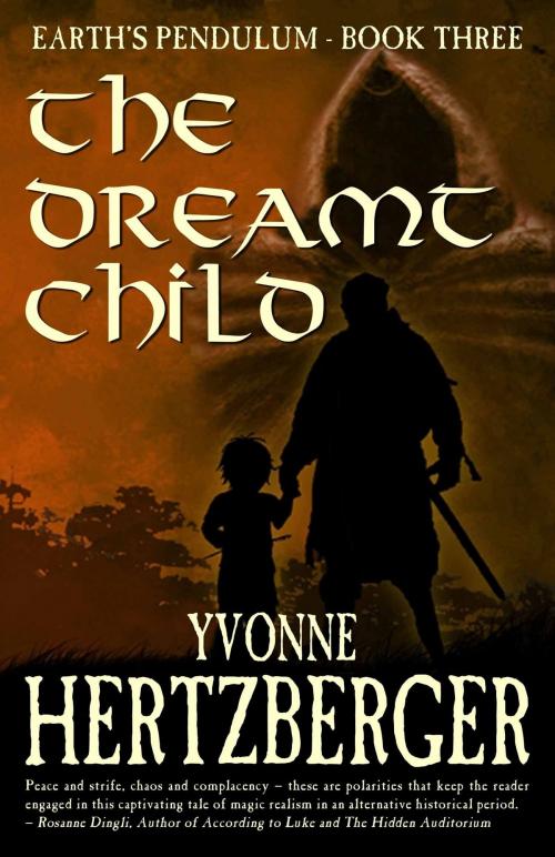 Cover of the book The Dreamt Child: Earth's Pendulum, Book Three by Yvonne Hertzberger, Yvonne Hertzberger