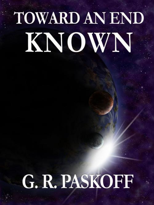 Cover of the book Toward an End Known by G. R. Paskoff, G. R. Paskoff