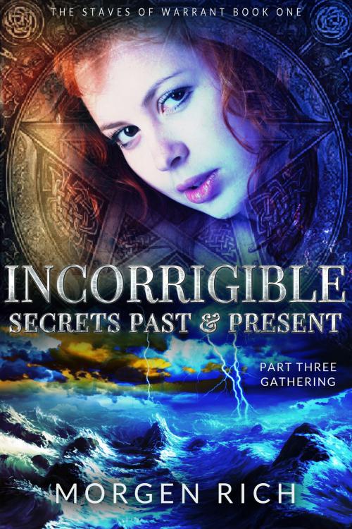 Cover of the book Incorrigible: Secrets Past & Present - Part Three / Gathering (Staves of Warrant) by Morgen Rich, Morgen Rich