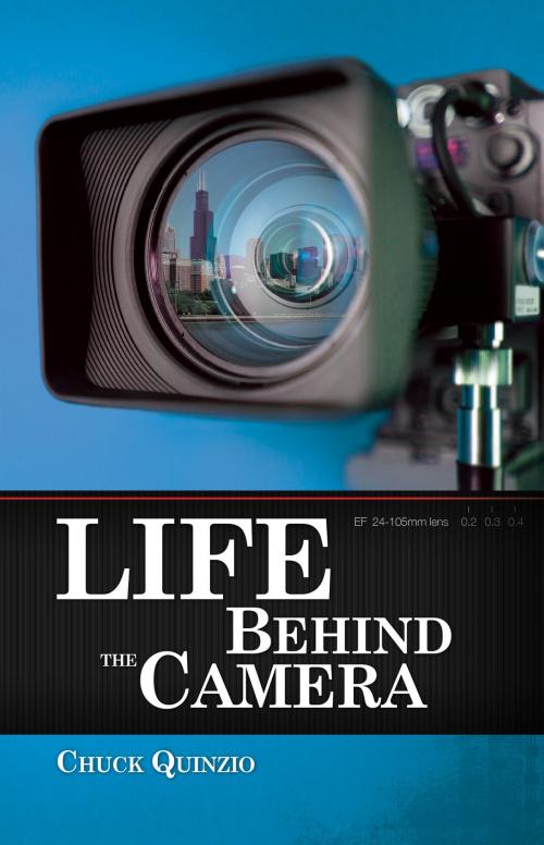 Cover of the book Life Behind the Camera by Chuck Quinzio, Eckhartz Press