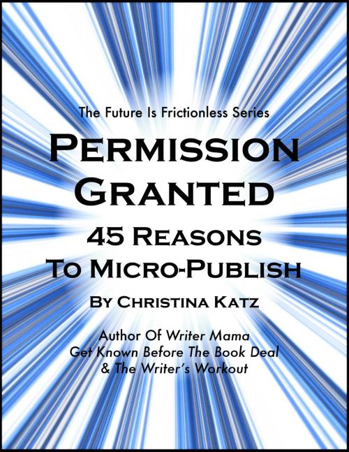 Cover of the book Permission Granted by Christina Katz, Christina Katz Media