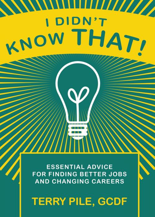 Cover of the book I didn't know that! Essential advice for finding better jobs and changing careers by Terry Pile, Career Advisors Resource Center
