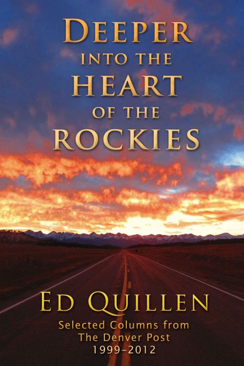 Cover of the book Deeper into the Heart of the Rockies: Selected columns from the Denver Post by Ed Quillen, Sidewalk Press