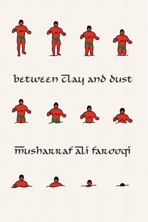 Cover of the book Between Clay and Dust by Musharraf Ali Farooqi, Restless Books