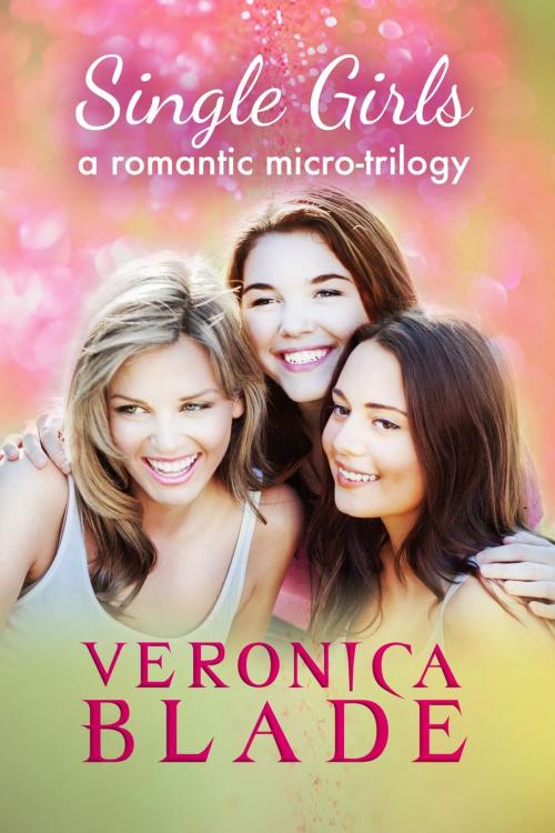 Cover of the book Single Girls by Veronica Blade, Crush Publishing, Inc.