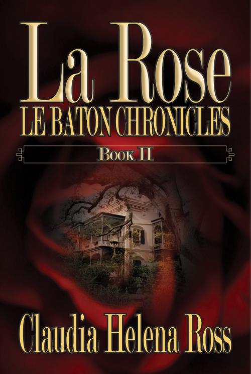 Cover of the book La Rose Book II Le Baton Chronicles by Claudia Helena Ross, Blame Helena Books and Media