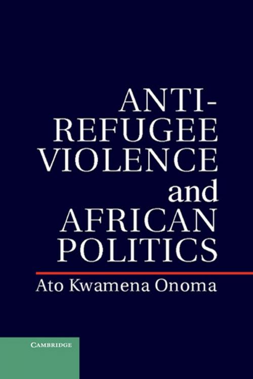 Cover of the book Anti-Refugee Violence and African Politics by Ato Kwamena Onoma, Cambridge University Press