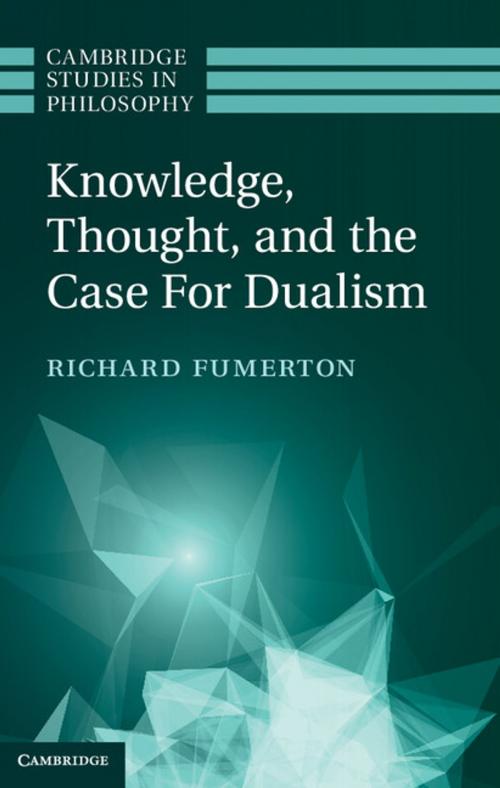 Cover of the book Knowledge, Thought, and the Case for Dualism by Richard Fumerton, Cambridge University Press