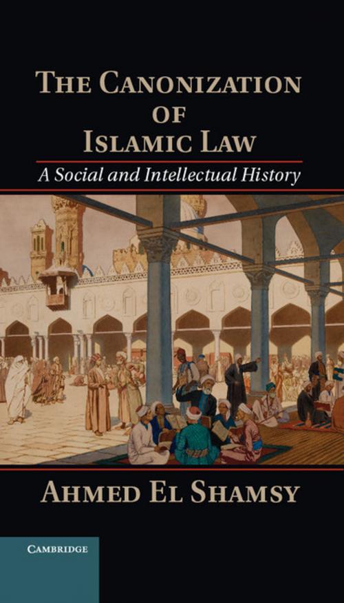 Cover of the book The Canonization of Islamic Law by Ahmed El Shamsy, Cambridge University Press