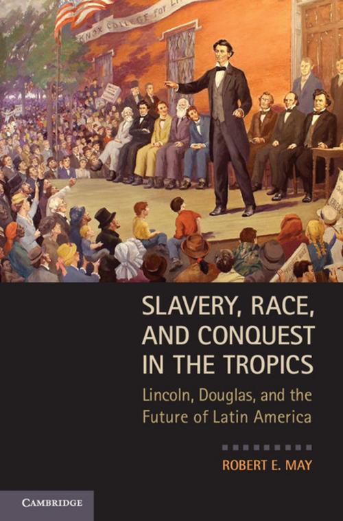 Cover of the book Slavery, Race, and Conquest in the Tropics by Robert E. May, Cambridge University Press