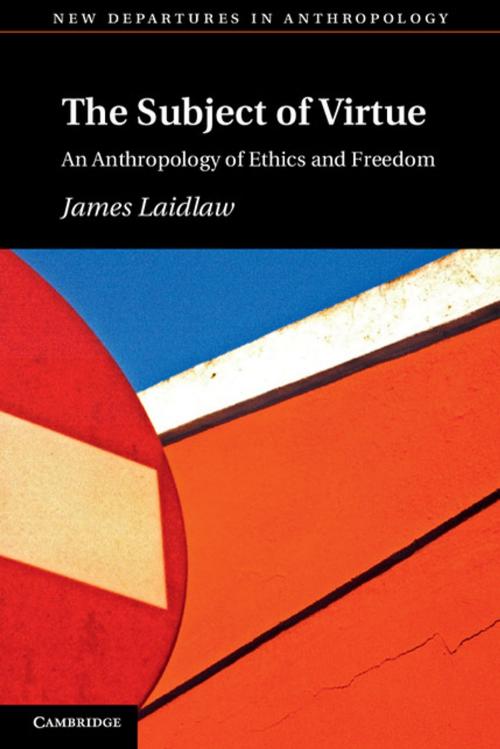 Cover of the book The Subject of Virtue by Dr James Laidlaw, Cambridge University Press