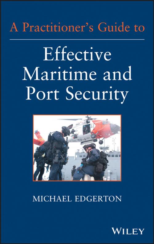 Cover of the book A Practitioner's Guide to Effective Maritime and Port Security by Michael Edgerton, Wiley