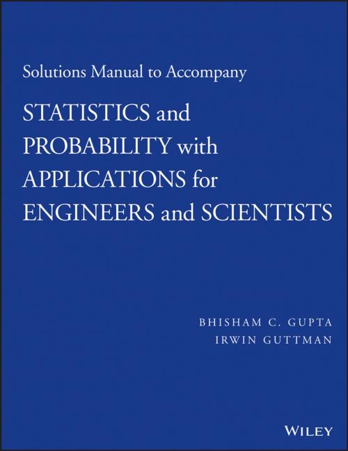 Cover of the book Solutions Manual to Accompany Statistics and Probability with Applications for Engineers and Scientists by Bhisham C. Gupta, Irwin Guttman, Wiley