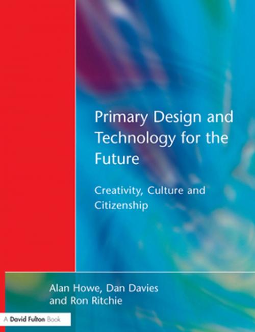 Cover of the book Primary Design and Technology for the Future by Alan Howe, Dan Davies, Ron Ritchie, Taylor and Francis