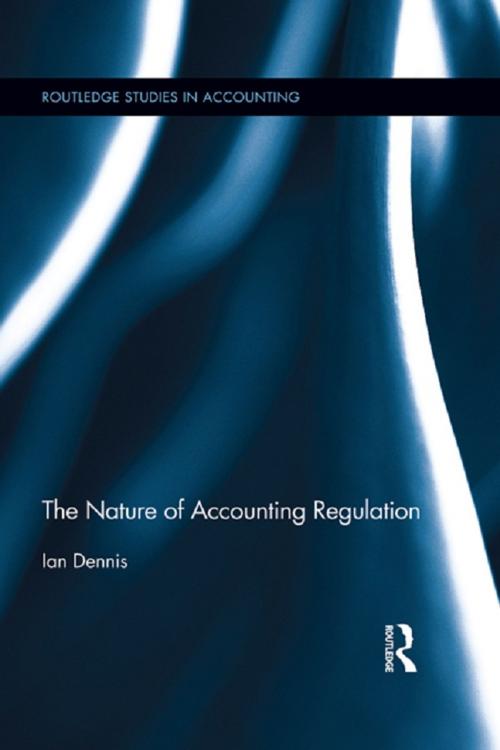 Cover of the book The Nature of Accounting Regulation by Ian Dennis, Taylor and Francis