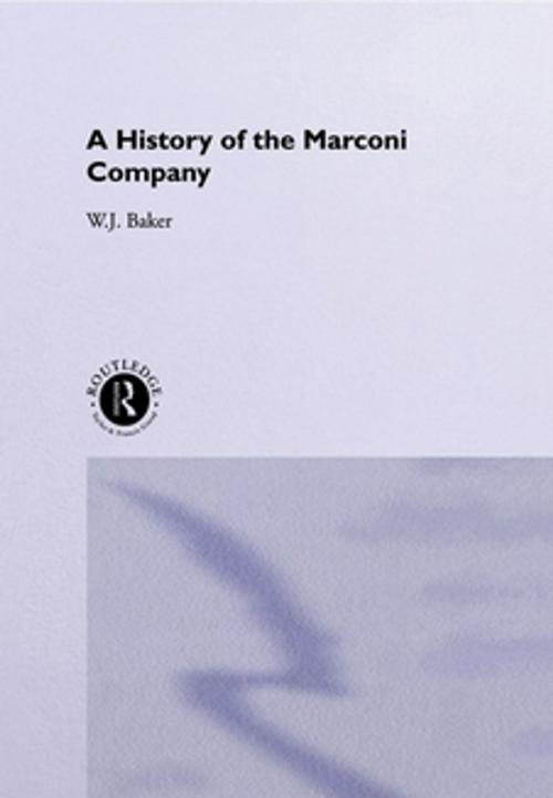 Cover of the book A History of the Marconi Company 1874-1965 by W. J. Baker, Taylor and Francis