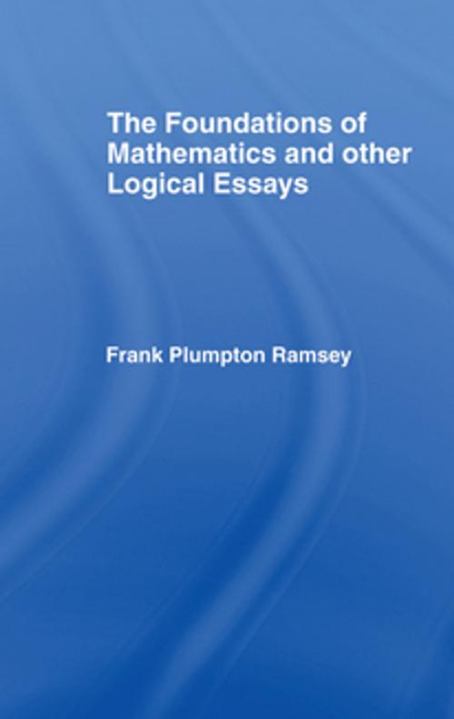Cover of the book Foundations of Mathematics and other Logical Essays by Frank Plumpton Ramsey, Taylor and Francis