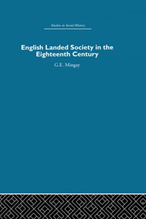 Cover of the book English Landed Society in the Eighteenth Century by G.E Mingay, Taylor and Francis