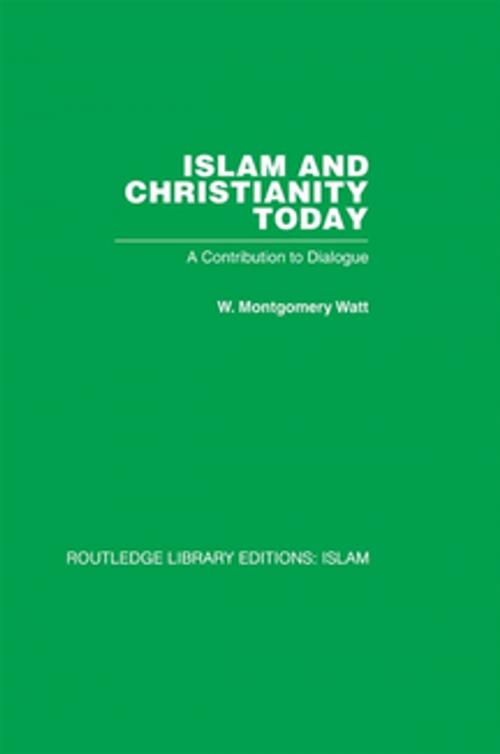 Cover of the book Islam and Christianity Today by W M Watt, Taylor and Francis