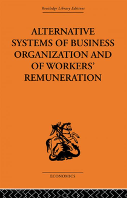 Cover of the book Alternative Systems of Business Organization and of Workers' Renumeration by J.E. Meade, Taylor and Francis