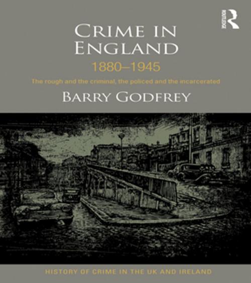 Cover of the book Crime in England 1880-1945 by Barry Godfrey, Taylor and Francis