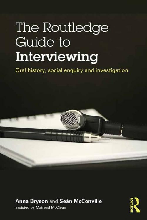 Cover of the book The Routledge Guide to Interviewing by Sean McConville, Anna Bryson, Taylor and Francis