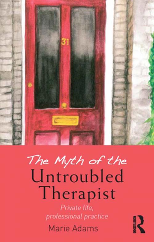Cover of the book The Myth of the Untroubled Therapist by Marie Adams, Taylor and Francis
