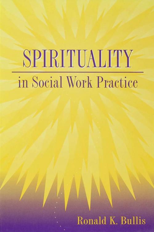 Cover of the book Spirituality in Social Work Practice by Ronald K. Bullis, Taylor and Francis
