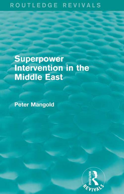 Cover of the book Superpower Intervention in the Middle East (Routledge Revivals) by Peter Mangold, Taylor and Francis