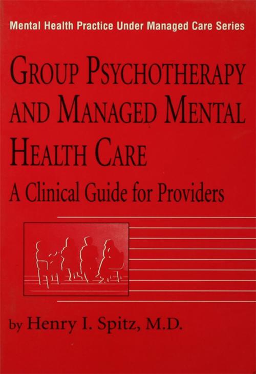 Cover of the book Group Psychotherapy And Managed Mental Health Care by Henry I. Spitz, Taylor and Francis