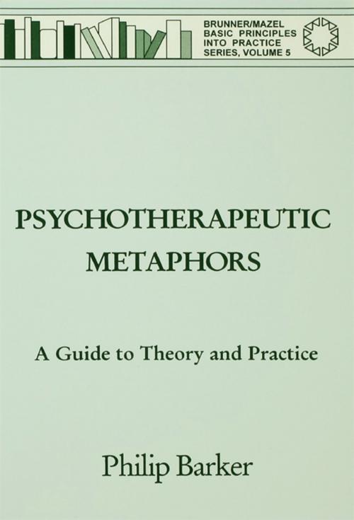 Cover of the book Psychotherapeutic Metaphors: A Guide To Theory And Practice by Philip Barker, Taylor and Francis
