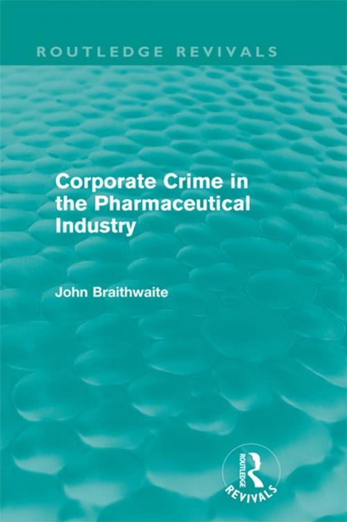 Cover of the book Corporate Crime in the Pharmaceutical Industry (Routledge Revivals) by John Braithwaite, Taylor and Francis