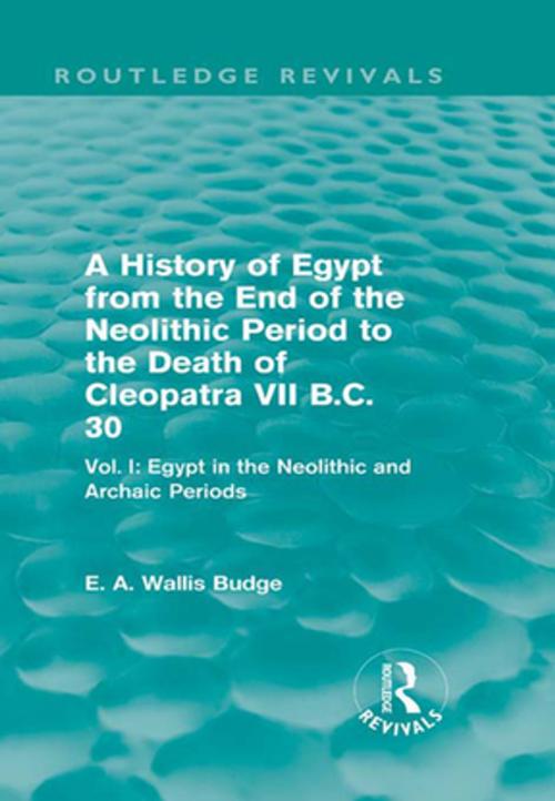 Cover of the book A History of Egypt from the End of the Neolithic Period to the Death of Cleopatra VII B.C. 30 (Routledge Revivals) by E. A. Wallis Budge, Taylor and Francis