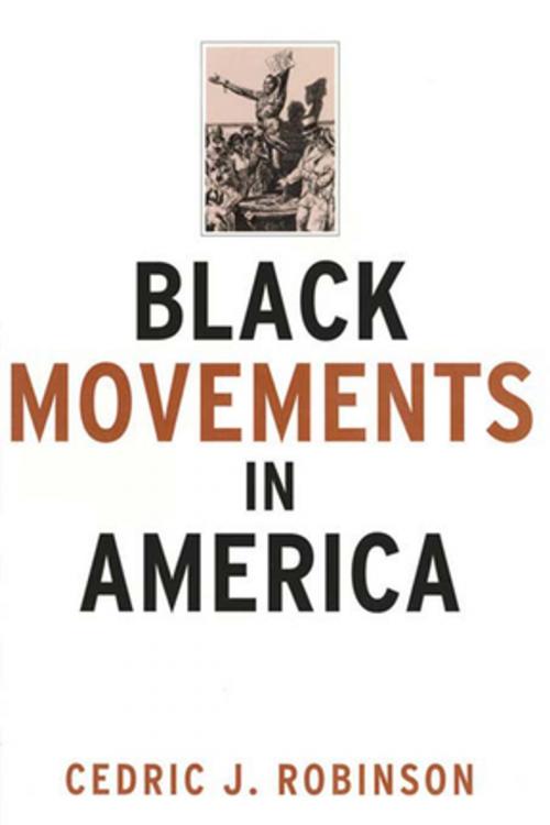 Cover of the book Black Movements in America by Cedric J. Robinson, Taylor and Francis