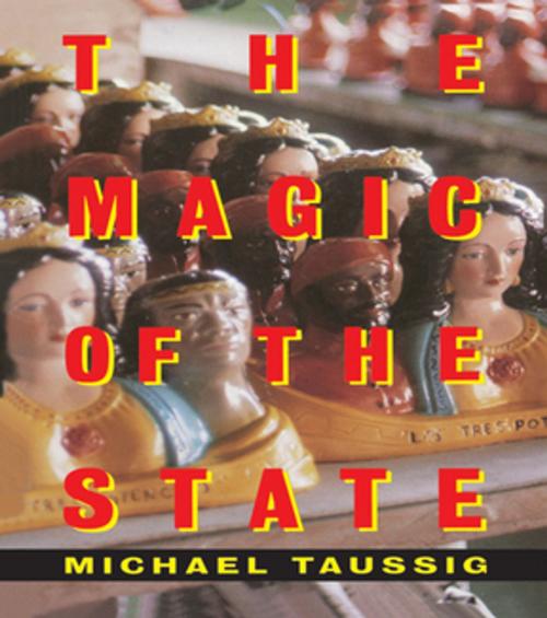 Cover of the book The Magic of the State by Michael Taussig, Taylor and Francis
