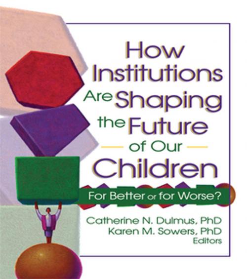 Cover of the book How Institutions are Shaping the Future of Our Children by Catherine Dulmus, Karen Sowers, Taylor and Francis
