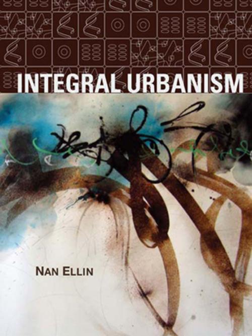 Cover of the book Integral Urbanism by Nan Ellin, Taylor and Francis