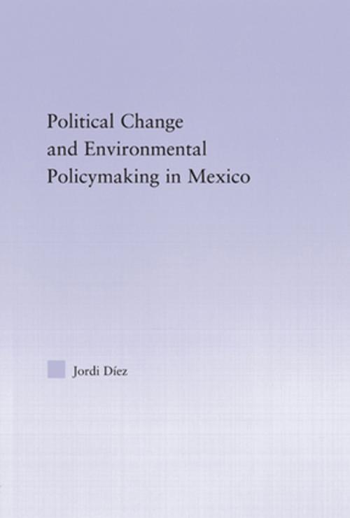 Cover of the book Political Change and Environmental Policymaking in Mexico by Jordi Diez, Taylor and Francis
