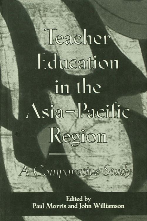 Cover of the book Teacher Education in the Asia-Pacific Region by Paul Morris, John Williamson, Taylor and Francis