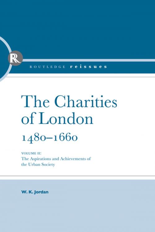 Cover of the book The Charities of London, 1480 - 1660 by W. K. Jordan, Taylor and Francis