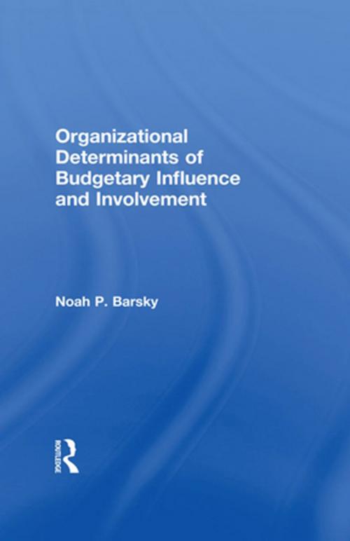 Cover of the book Organizational Determinants of Budgetary Influence and Involvement by Noah P. Barsky, Taylor and Francis